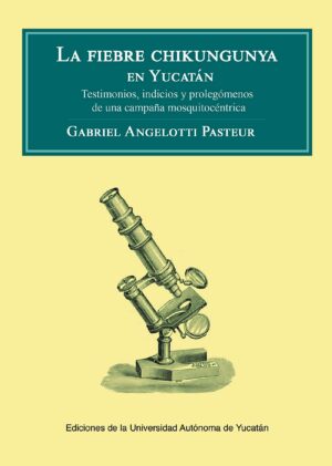 LA FIEBRE CHIKUNGUNYA EN YUCATÁN. TESTIMONIOS, INDICIOS Y PROLEGÓMENOS DE UNA CAMPAÑA M