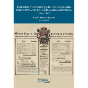 GOBIERNO Y ADMINISTRACIÓN DE LOS ERARIOS REGIOS INDIANOS DE LA MONARQUÍA HISPÁNICA (169