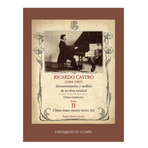 RICARDO CASTRO (1864-1907). DOCUMENTACIÓN Y ANÁLISIS DE SU OBRA MUSICAL. OBRA COMPLETA.