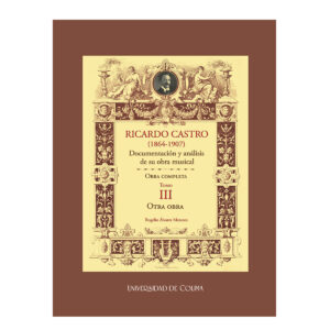 RICARDO CASTRO (1864-1907). DOCUMENTACIÓN Y ANÁLISIS DE SU OBRA MUSICAL. OBRA COMPLETA.