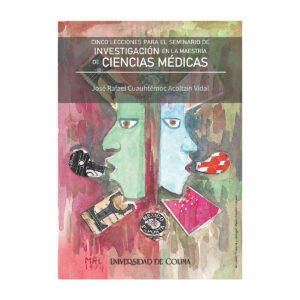 CINCO LECCIONES PARA EL SEMINARIO DE INVESTIGACIÓN EN LA MAESTRÍA DE CIENCIAS MÉDICAS