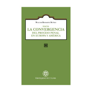 HACIA LA CONVERGENCIA DEL PROCESO PENAL EN EUROPA Y AMÉRICA