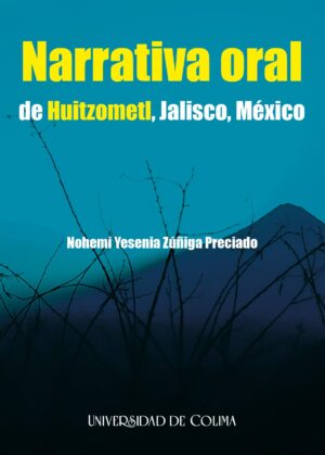 NARRATIVA ORAL DE HUITZOMETL, JALISCO, MÉXICO