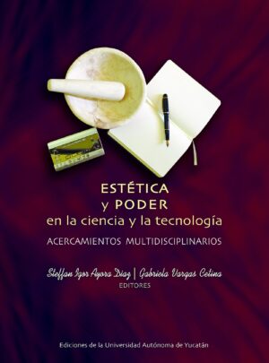 ESTÉTICA Y PODER EN LA CIENCIA Y LA TECNOLOGÍA: ACERCAMIENTOS MULTIDISCIPLINARIOS