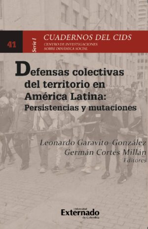 DEFENSAS COLECTIVAS DEL TERRITORIO EN AMÉRICA LATINA: PERSISTENCIAS Y MUTACIONES