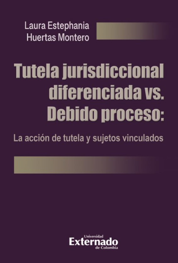 TUTELA JURISDICCIONAL DIFERENCIADA VS. DEBIDO PROCESO: LA ACCIÓN DE TUTELA Y SUJETOS VINC