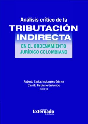 ANÁLISIS CRÍTICO DE LA TRIBUTACIÓN INDIRECTA EN EL ORDENAMIENTO JURÍDICO COLOMBIANO