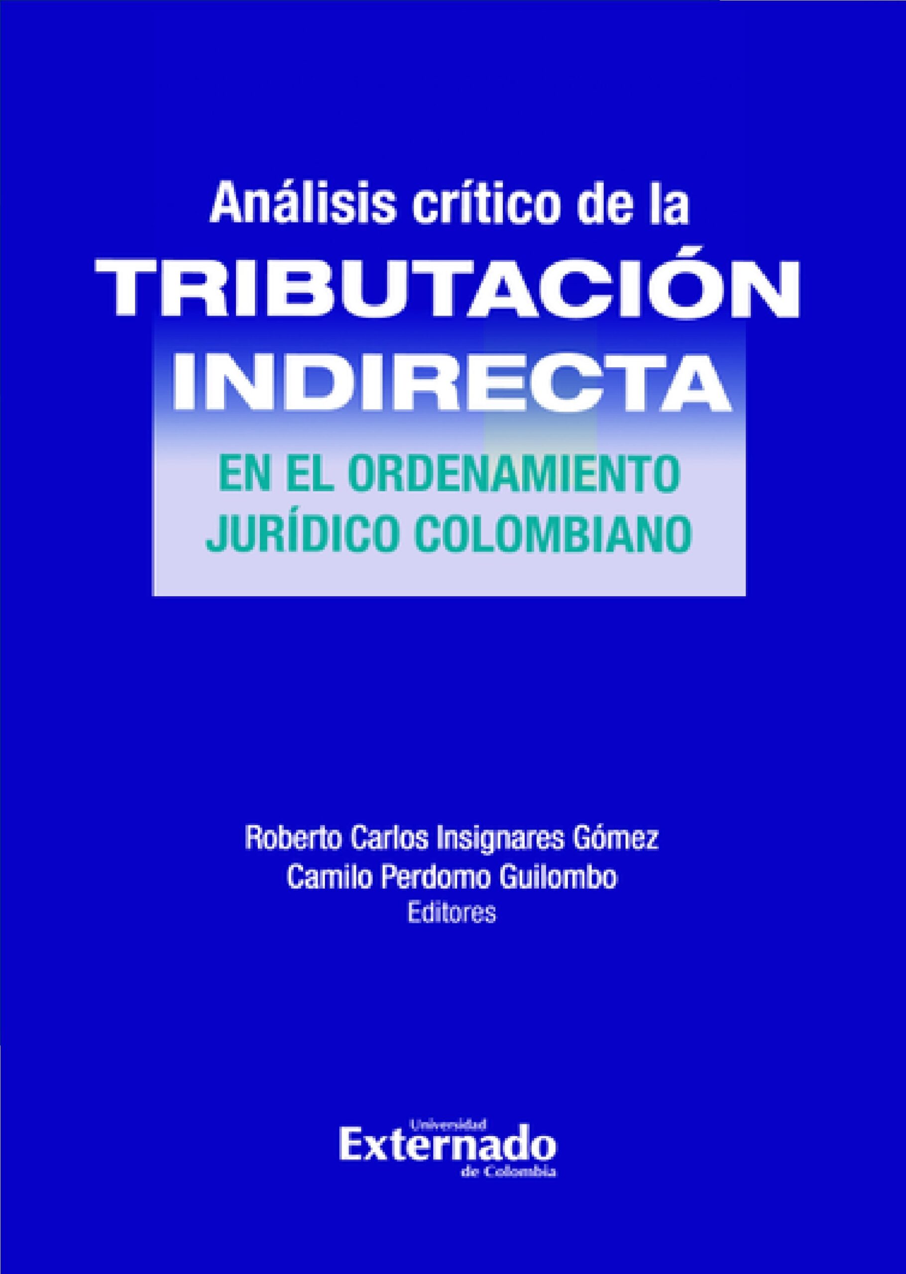 ANÁLISIS CRÍTICO DE LA TRIBUTACIÓN INDIRECTA EN EL ORDENAMIENTO JURÍDICO COLOMBIANO