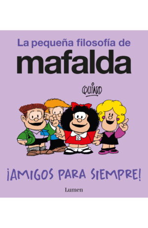 AMIGOS PARA SIEMPRE! (LA PEQUENA FILOSOFIA DE MAFALDA)