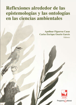 REFLEXIONES ALREDEDOR DE LAS EPISTEMOLOGÍAS Y LAS ONTOLOGÍAS EN LAS CIENCIAS AMBIENTALES