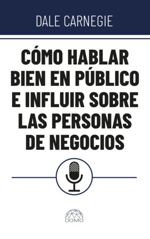 CÓMO HABLAR BIEN EN PÚBLICO E INFLUIR SOBRE PERSONAS DE NEGOCIOS