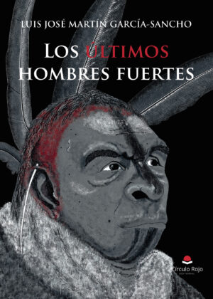 LOS ÚLTIMOS HOMBRES FUERTES. POR LA SENDA DE TUMUT, SEGUNDA PARTE