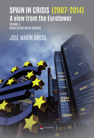 SPAIN IN CRISIS (2007-2014). A VIEW FROM THE EUROTOWER. VOLUME II. SPAIN DELAYS BEING RESC