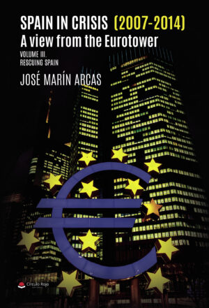 SPAIN IN CRISIS (2007- 2014). A VIEW FROM THE EUROTOWER. VOLUME III RESCUING SPAIN