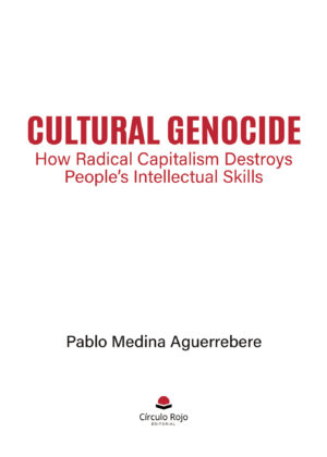 CULTURAL GENOCIDE: HOW RADICAL CAPITALISM DESTROYS PEOPLES INTELLECTUAL SKILLS