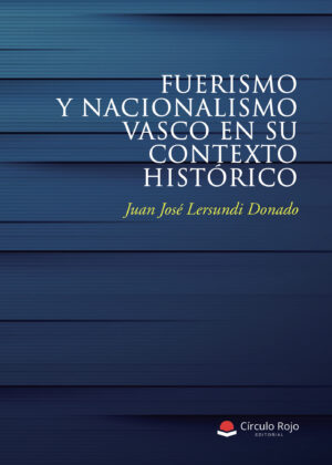 FUERISMO Y NACIONALISMO VASCO EN SU CONTEXTO HISTÓRICO