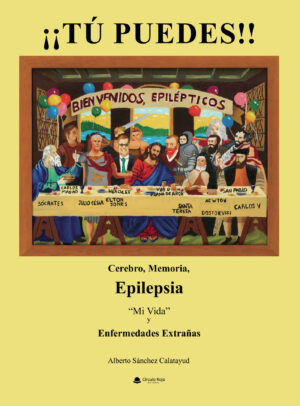 ¿¿TÚ PUEDES!! CEREBRO, MEMORIA, EPILEPSIA, MI VIDA Y ENFERMEDADES EXTRAÑAS