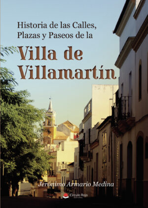 HISTORIA DE LAS CALLES, PLAZAS Y PASEOS DE LA VILLA DE VILLAMARTÍN