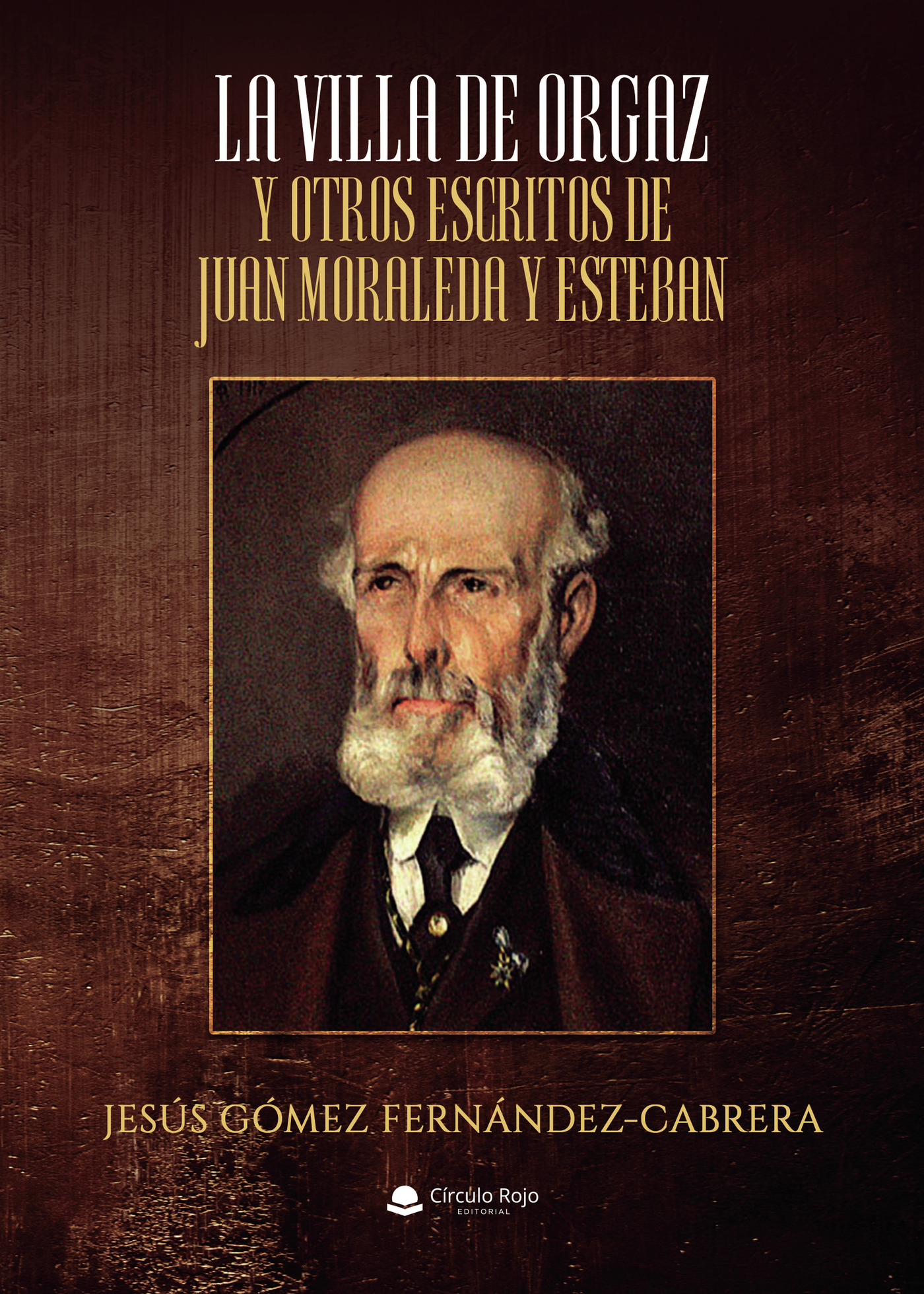 LA VILLA DE ORGAZ Y OTROS ESCRITOS DE JUAN MORALEDA Y ESTEBAN