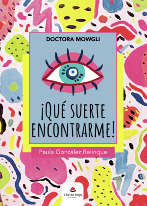 DOCTORA MOWGLI ¿QUÉ SUERTE ENCONTRARME!