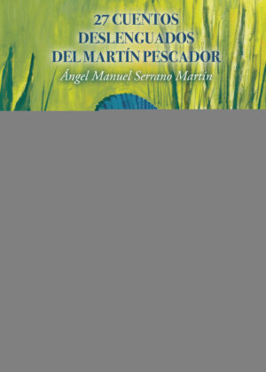 27 CUENTOS DESLENGUADOS DEL MARTÍN PESCADOR