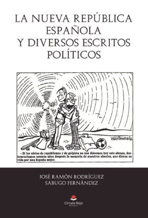 LA NUEVA REPÚBLICA ESPAÑOLA Y DIVERSOS ESCRITOS POLÍTICOS