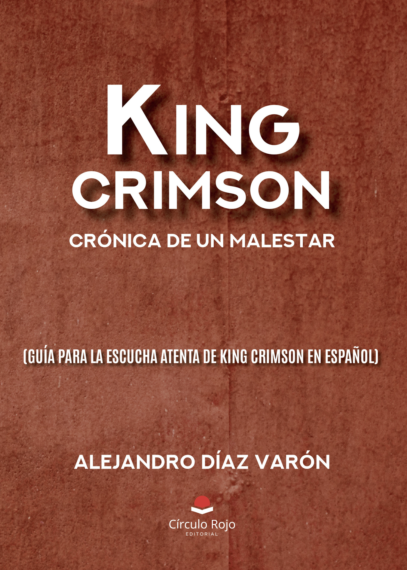 KING CRIMSON: CRÓNICA DE UN MALESTAR (GUÍA PARA LA ESCUCHA ATENTA DE KING CRIMSON EN ESP