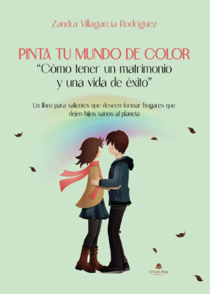 PINTA TU MUNDO DE COLOR CÓMO TENER UN MATRIMONIO Y UNA VIDA DE ÉXITO