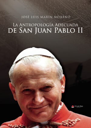 LA ANTROPOLOGIA ADECUADA DE SAN JUAN PABLO II