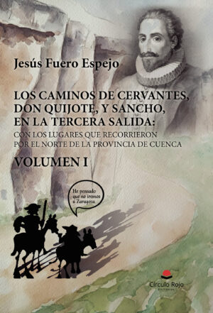 LOS CAMINOS DE CERVANTES, DON QUIJOTE, Y SANCHO, EN LA TERCERA SALIDA: CON LOS LUGARES Q