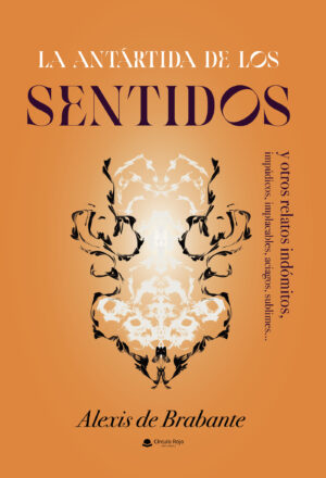 LA ANTÁRTIDA DE LOS SENTIDOS Y OTROS RELATOS INDÓMITOS