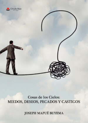 COSAS DE LOS CIELOS: MIEDOS, DESEOS, PECADOS Y CASTIGOS
