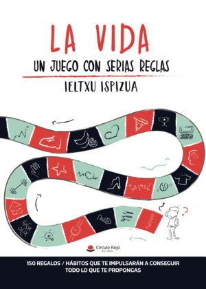 LA VIDA - UN JUEGO CON SERIAS REGLAS. 150 REGALOS/HÁBITOS QUE TE IMPULSARÁN A CONSEGUIR