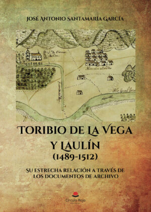 TORIBIO DE LA VEGA Y LAULÍN. (1489-1512). SU ESTRECHA RELACIÓN A TRAVÉS DE LOS DOCUMENT