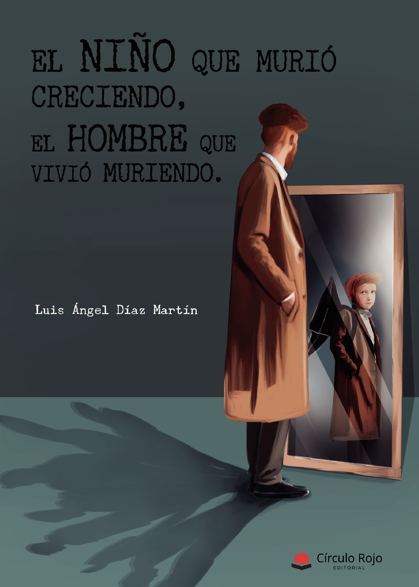 EL NIÑO QUE MURIÓ CRECIENDO, EL HOMBRE QUE VIVIÓ MURIENDO