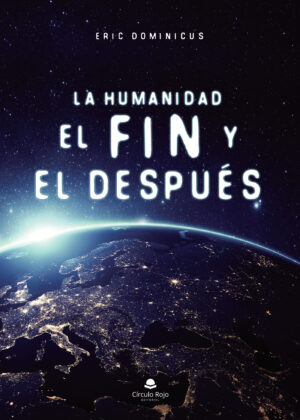 LA HUMANIDAD, EL FIN Y EL DESPUÉS