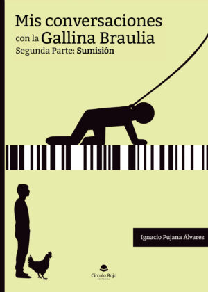MIS CONVERSACIONES CON LA GALLINA BRAULIA. SEGUNDA PARTE: SUMISIÓN