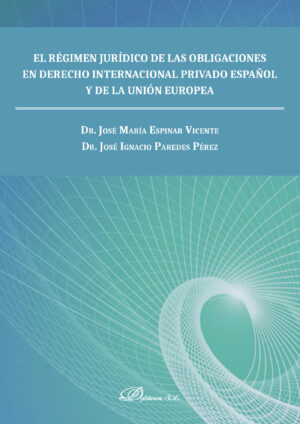 EL RÉGIMEN JURÍDICO DE LAS OBLIGACIONES EN DERECHO INTERNACIONAL PRIVADO ESPAÑOL Y DE L
