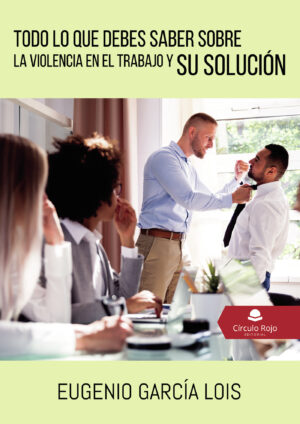 TODO LO QUE DEBES SABER SOBRE LA VIOLENCIA EN EL TRABAJO Y SU SOLUCIÓN