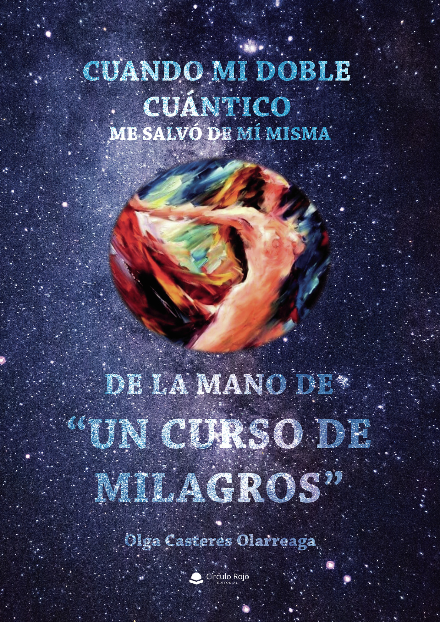 CUANDO MI DOBLE CUÁNTICO ME SALVÓ DE MÍ MISMA, DE LA MANO DE UN CURSO DE MILAGROS