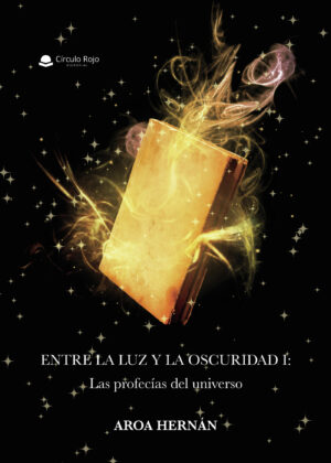 ENTRE LA LUZ Y LA OSCURIDAD I: LAS PROFECÍAS DEL UNIVERSO