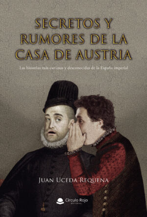 SECRETOS Y RUMORES DE LA CASA DE AUSTRIA
