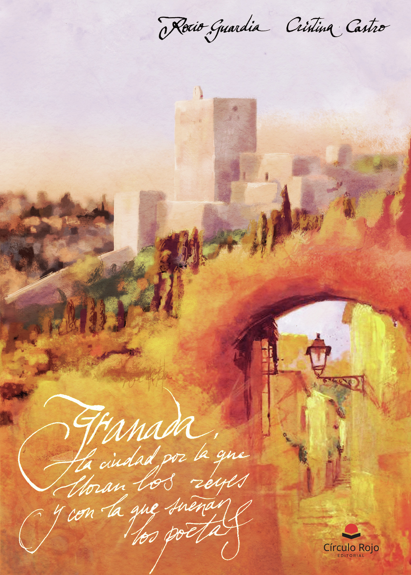 GRANADA, LA CIUDAD POR LA QUE LLORAN LOS REYES Y CON LA QUE SUEÑAN LOS POETAS