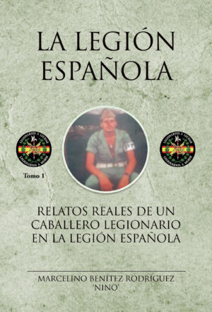 RELATOS REALES DE UN CABALLERO LEGIONARIO EN LA LEGIÓN ESPAÑOLA