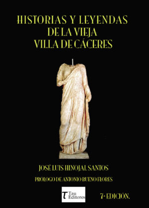 HISTORIAS Y LEYENDAS DE LA VIEJA VILLA DE CÁCERES 7¬™ EDICIÓN