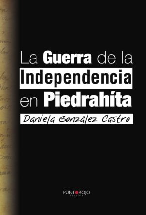 LA GUERRA DE LA INDEPENDENCIA EN PIEDRAHÍTA
