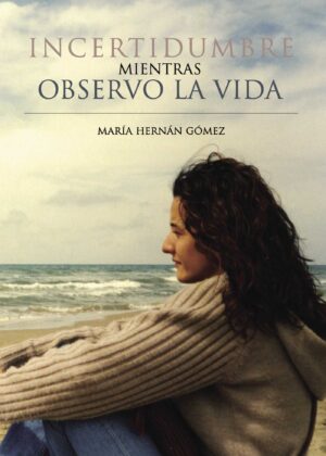 INCERTIDUMBRE MIENTRAS OBSERVO LA VIDA