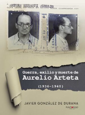 GUERRA, EXILIO Y MUERTE DE AURELIO ARTETA (1936 - 1940)