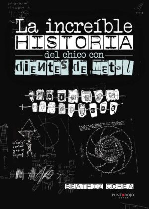 LA INCREÍBLE HISTORIA DEL CHICO CON DIENTES DE METAL