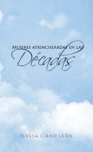 MUJERES ATRINCHERADAS EN LAS DÉCADAS